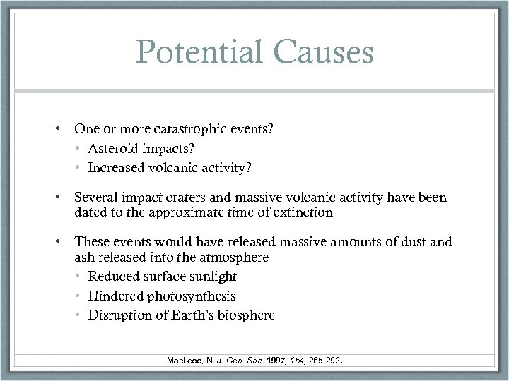 Potential Causes • One or more catastrophic events? • Asteroid impacts? • Increased volcanic