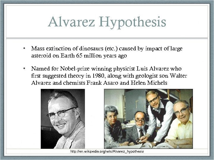 Alvarez Hypothesis • Mass extinction of dinosaurs (etc. ) caused by impact of large