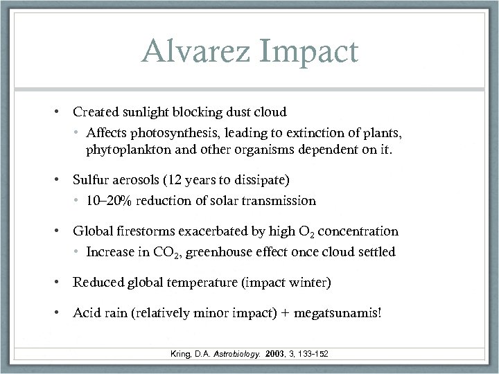 Alvarez Impact • Created sunlight blocking dust cloud • Affects photosynthesis, leading to extinction