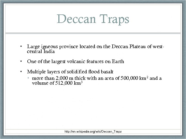 Deccan Traps • Large igneous province located on the Deccan Plateau of westcentral India