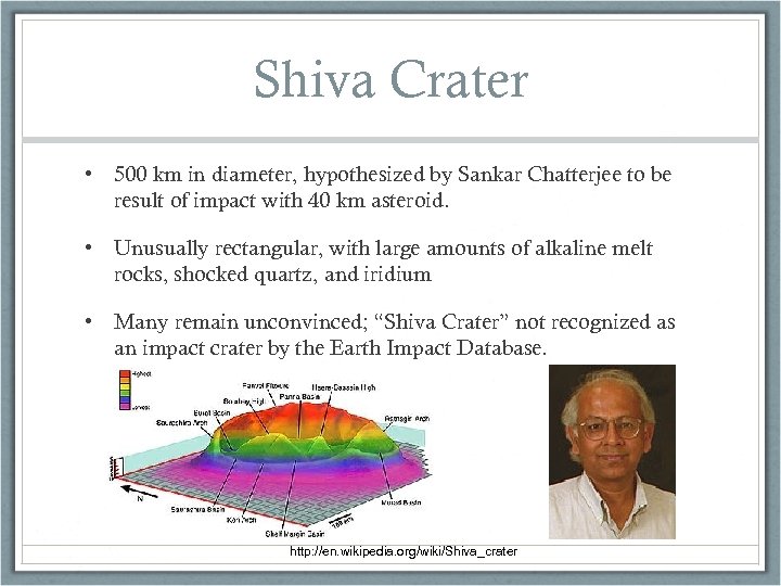 Shiva Crater • 500 km in diameter, hypothesized by Sankar Chatterjee to be result