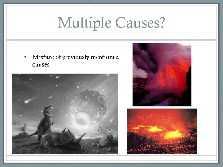 Multiple Causes? • Mixture of previously mentioned causes 