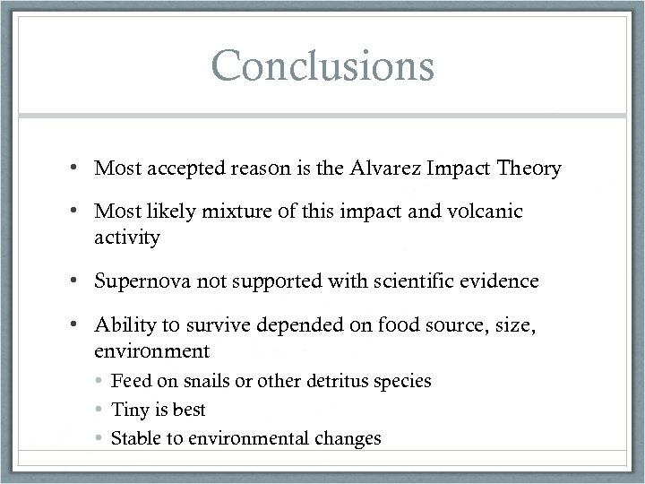 Conclusions • Most accepted reason is the Alvarez Impact Theory • Most likely mixture