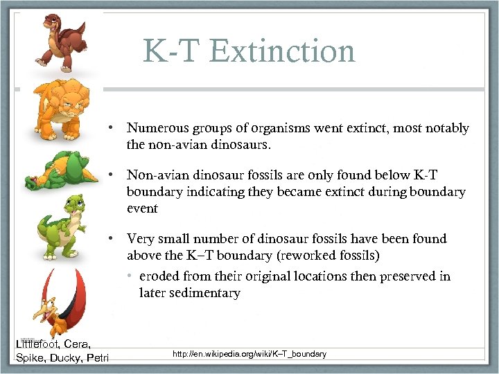 K-T Extinction • Numerous groups of organisms went extinct, most notably the non-avian dinosaurs.