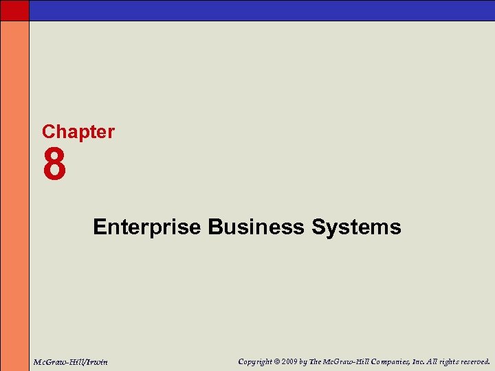 Chapter 8 Enterprise Business Systems Mc. Graw-Hill/Irwin Copyright © 2009 by The Mc. Graw-Hill