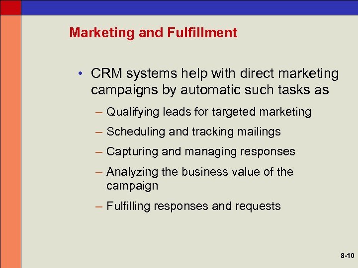 Marketing and Fulfillment • CRM systems help with direct marketing campaigns by automatic such