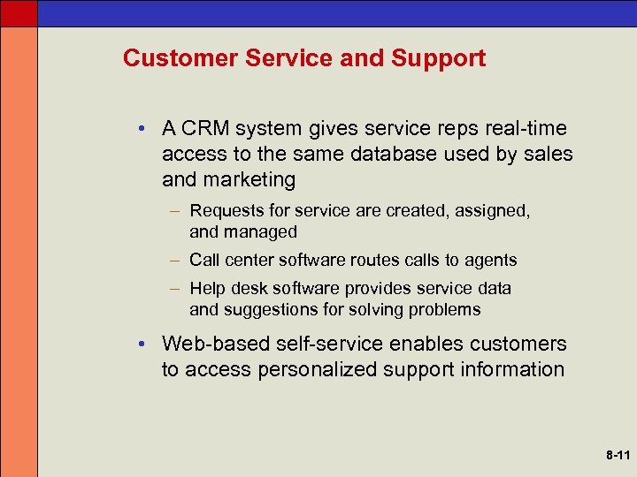 Customer Service and Support • A CRM system gives service reps real-time access to