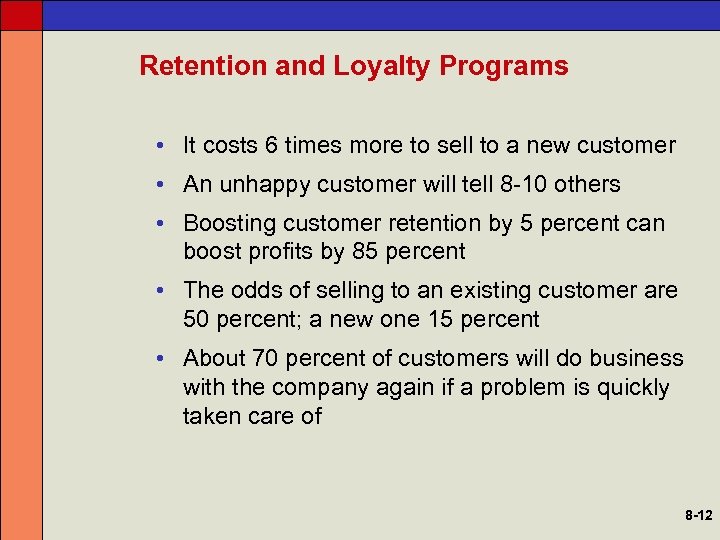 Retention and Loyalty Programs • It costs 6 times more to sell to a