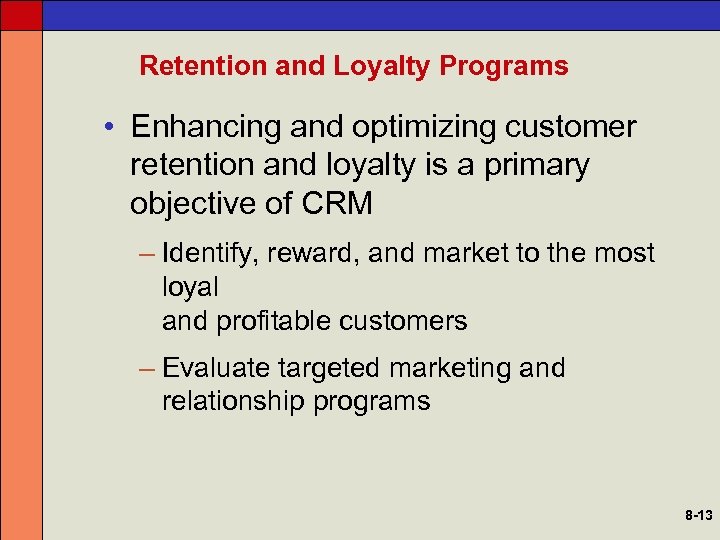 Retention and Loyalty Programs • Enhancing and optimizing customer retention and loyalty is a