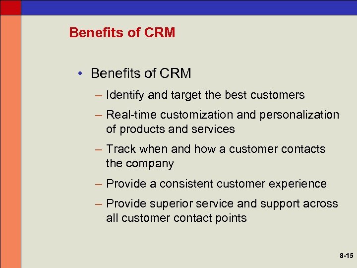 Benefits of CRM • Benefits of CRM – Identify and target the best customers