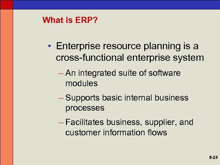 What is ERP? • Enterprise resource planning is a cross-functional enterprise system – An