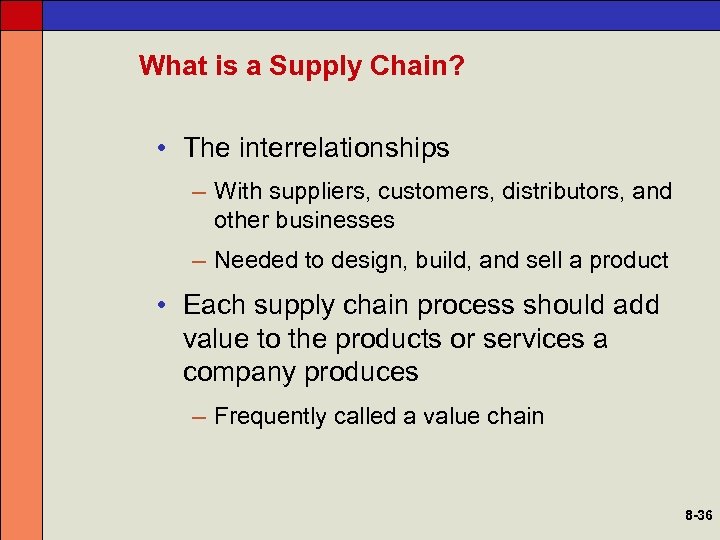 What is a Supply Chain? • The interrelationships – With suppliers, customers, distributors, and