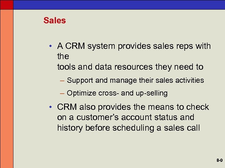 Sales • A CRM system provides sales reps with the tools and data resources