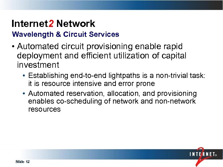 Internet 2 Network Wavelength & Circuit Services • Automated circuit provisioning enable rapid deployment