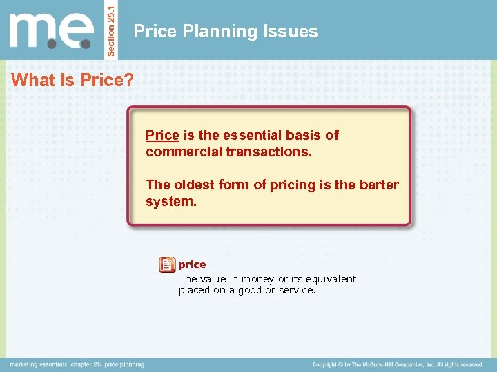 Section 25. 1 Price Planning Issues What Is Price? Price is the essential basis