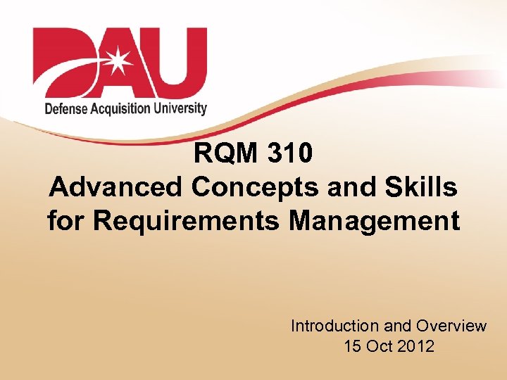 RQM 310 Advanced Concepts and Skills for Requirements Management Introduction and Overview 15 Oct