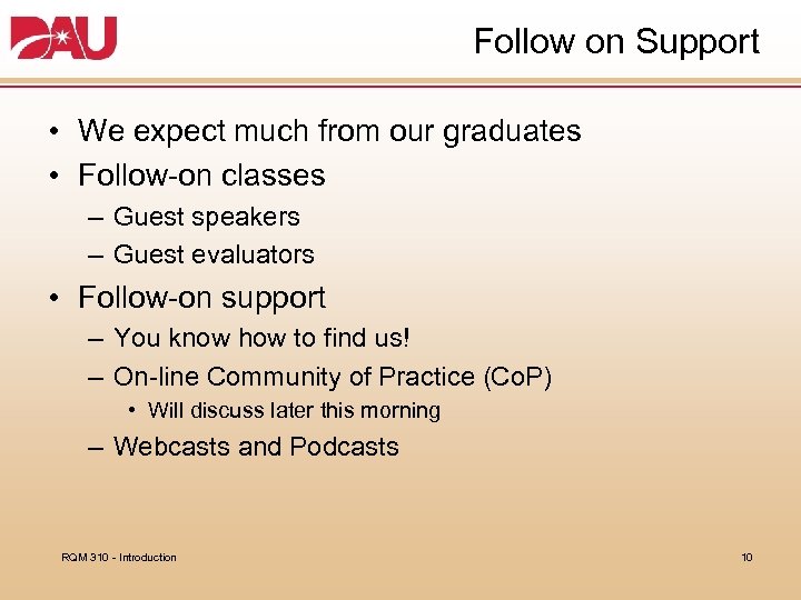 Follow on Support • We expect much from our graduates • Follow-on classes –