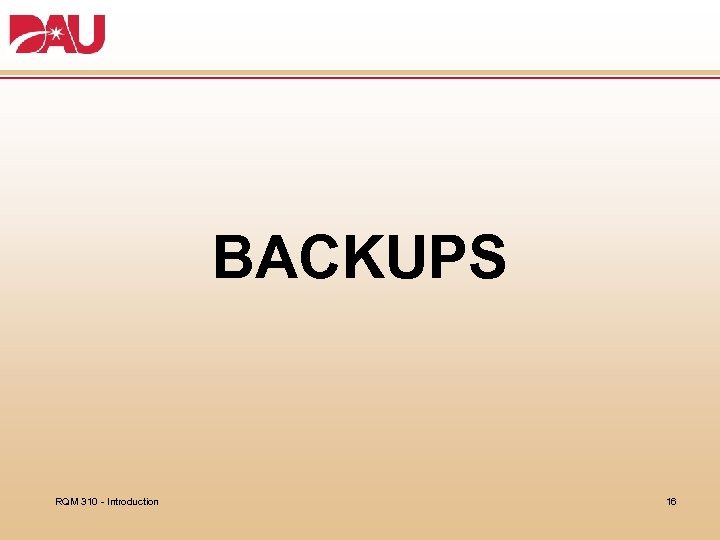 BACKUPS RQM 310 - Introduction 16 