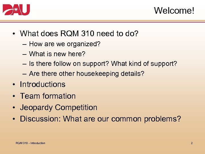 Welcome! • What does RQM 310 need to do? – – • • How