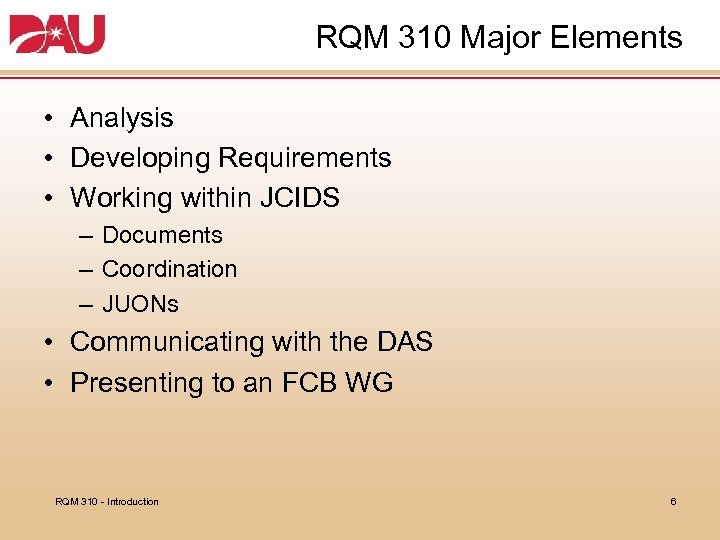 RQM 310 Major Elements • Analysis • Developing Requirements • Working within JCIDS –