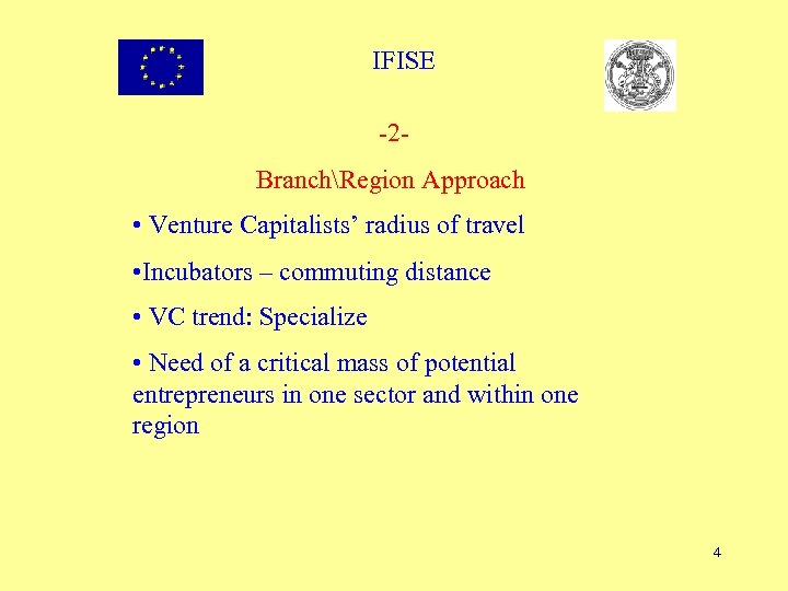 IFISE -2 BranchRegion Approach • Venture Capitalists’ radius of travel • Incubators – commuting