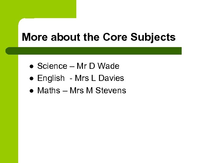 More about the Core Subjects l l l Science – Mr D Wade English