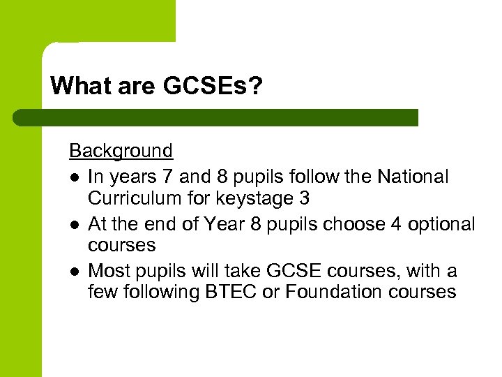 What are GCSEs? Background l In years 7 and 8 pupils follow the National