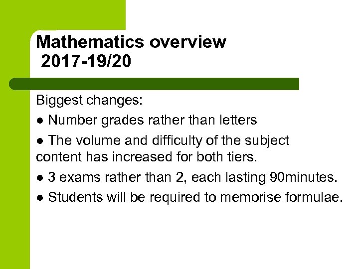 Mathematics overview 2017 -19/20 Biggest changes: l Number grades rather than letters l The