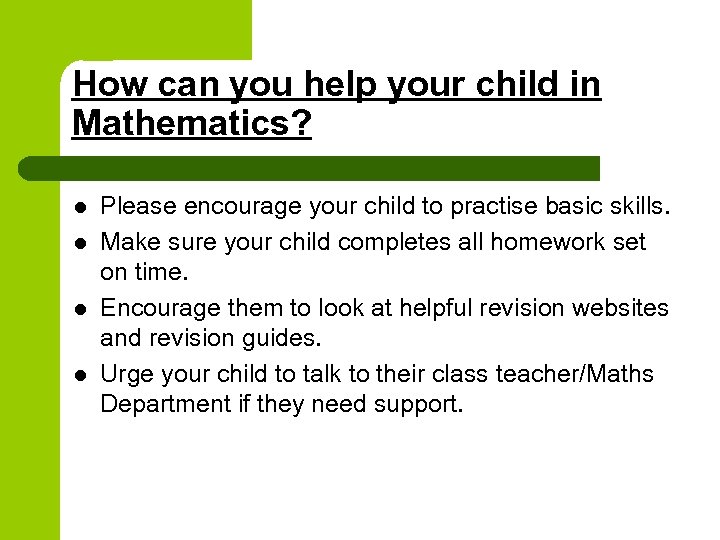How can you help your child in Mathematics? l l Please encourage your child