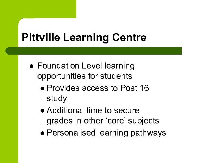 Pittville Learning Centre l Foundation Level learning opportunities for students l Provides access to