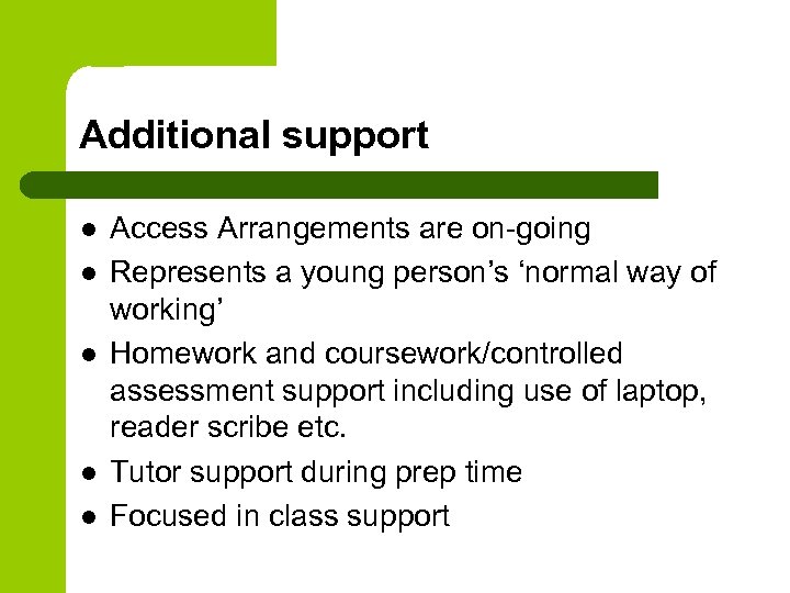 Additional support l l l Access Arrangements are on-going Represents a young person’s ‘normal