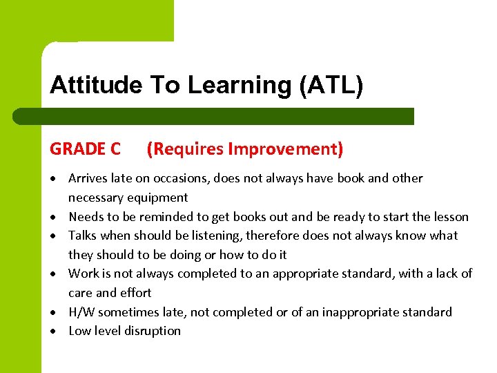 Attitude To Learning (ATL) GRADE C (Requires Improvement) Arrives late on occasions, does not