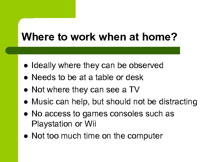 Where to work when at home? l l l Ideally where they can be
