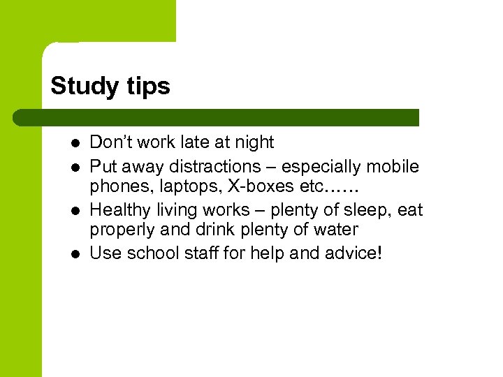 Study tips l l Don’t work late at night Put away distractions – especially