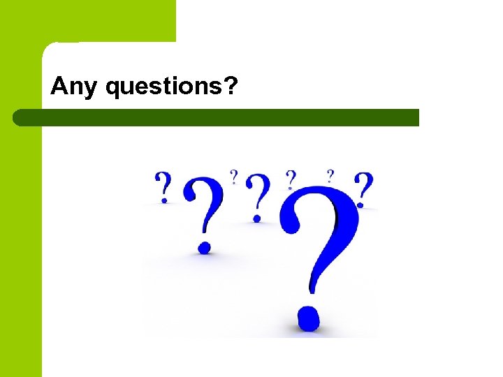 Any questions? 
