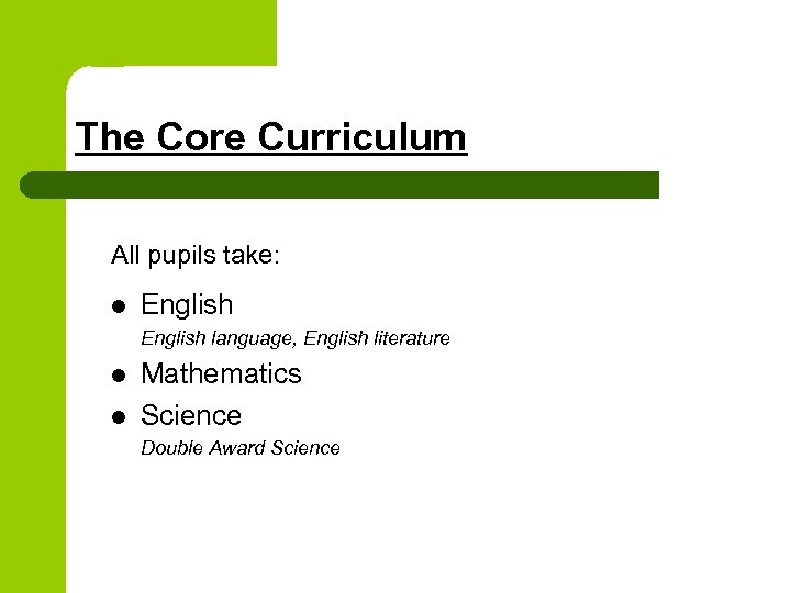 The Core Curriculum All pupils take: l English language, English literature l l Mathematics