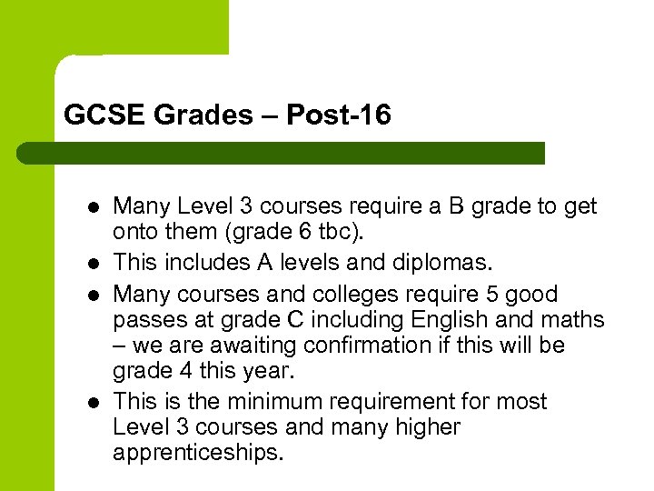 GCSE Grades – Post-16 l l Many Level 3 courses require a B grade