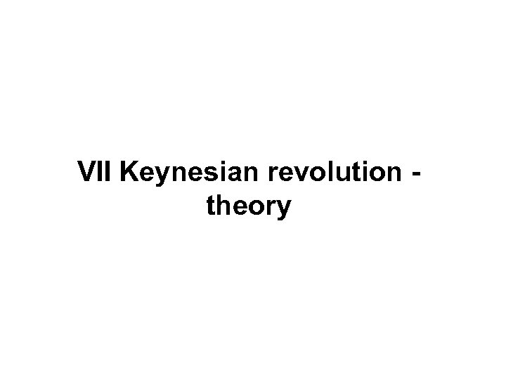 VII Keynesian revolution theory 