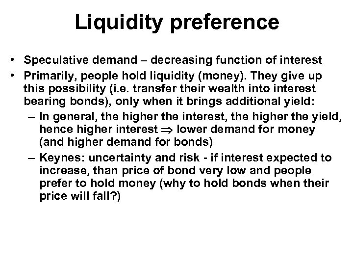 Liquidity preference • Speculative demand – decreasing function of interest • Primarily, people hold