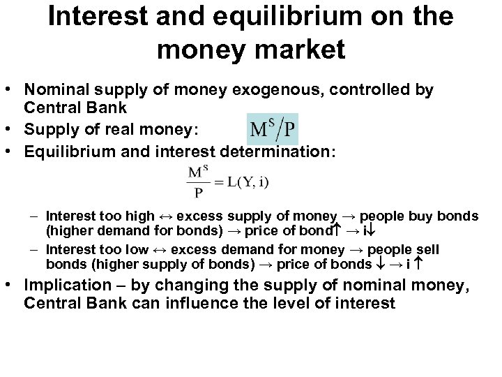 Interest and equilibrium on the money market • Nominal supply of money exogenous, controlled