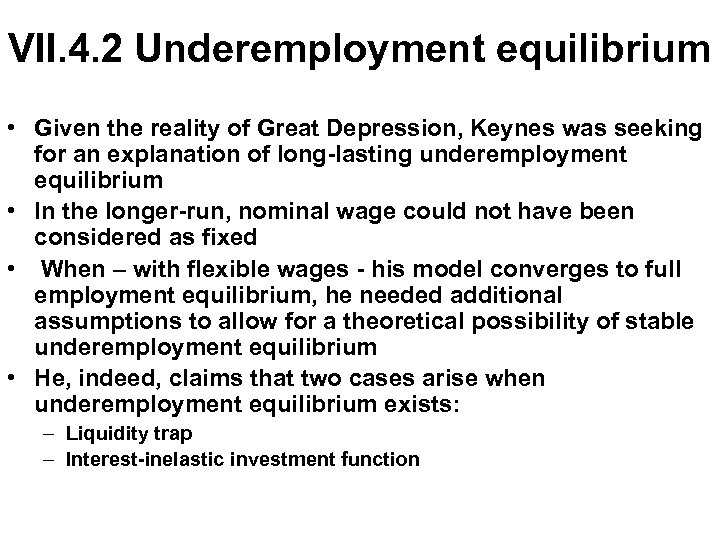 VII. 4. 2 Underemployment equilibrium • Given the reality of Great Depression, Keynes was