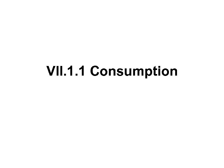VII. 1. 1 Consumption 