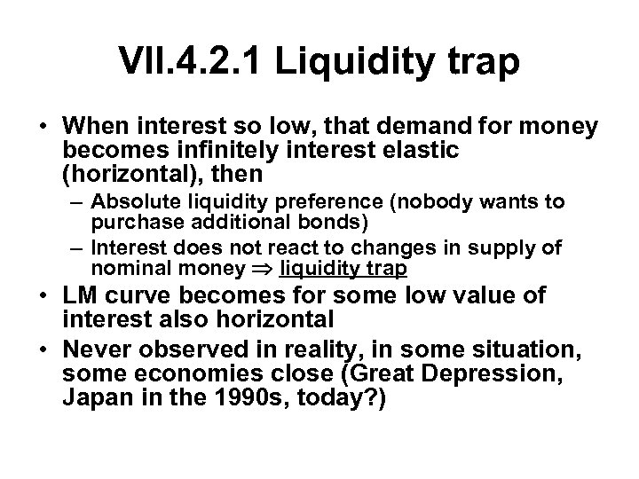 VII. 4. 2. 1 Liquidity trap • When interest so low, that demand for