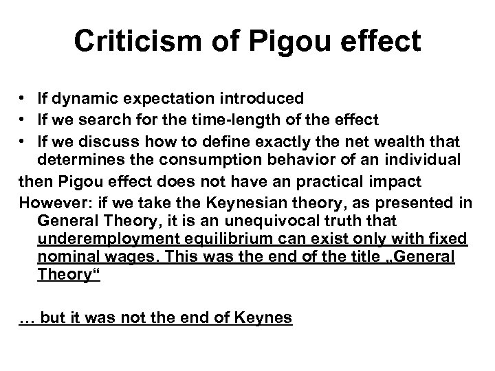 Criticism of Pigou effect • If dynamic expectation introduced • If we search for