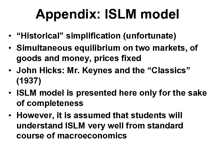 Appendix: ISLM model • “Historical” simplification (unfortunate) • Simultaneous equilibrium on two markets, of