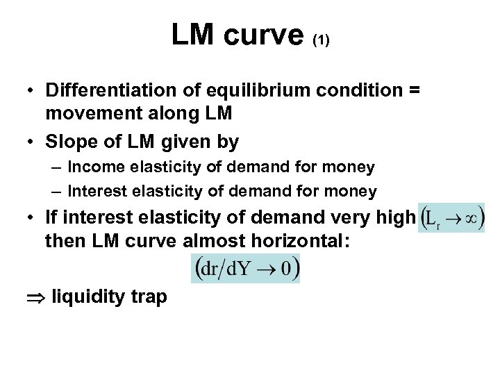 LM curve (1) • Differentiation of equilibrium condition = movement along LM • Slope