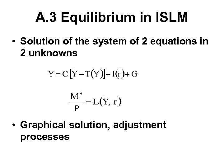A. 3 Equilibrium in ISLM • Solution of the system of 2 equations in