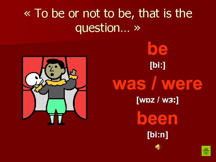  « To be or not to be, that is the question… » be