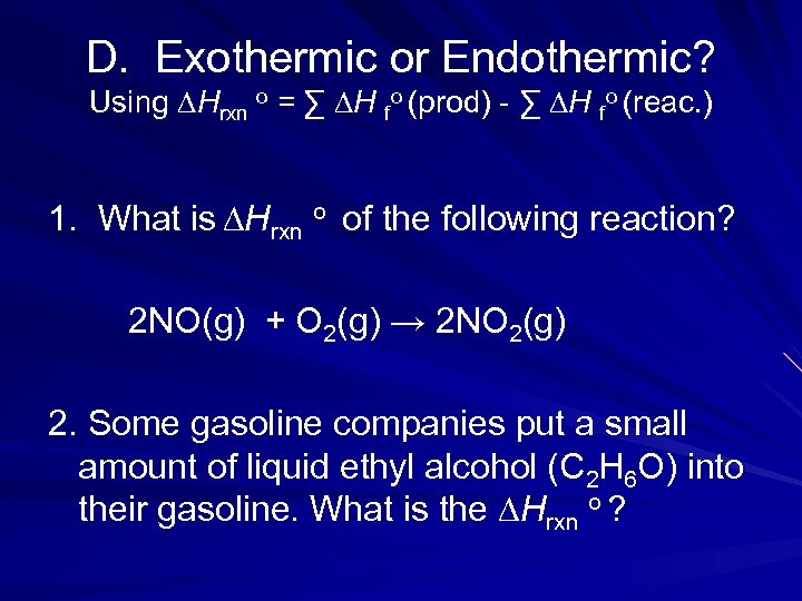 D. Exothermic or Endothermic? Using ∆Hrxn o = ∑ ∆H fo (prod) - ∑