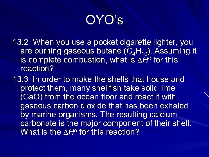 OYO’s 13. 2 When you use a pocket cigarette lighter, you are burning gaseous